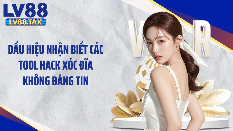 Dấu hiệu nhận biết các tool hack xóc đĩa không đáng tin