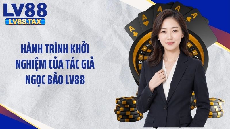 Tác Giả Ngọc Bảo LV88 - Hành Trình Định Hình Thương Hiệu 1 Hành trình khởi nghiệm của tác giả Ngọc Bảo LV88