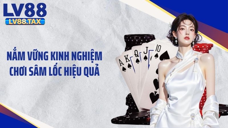 Nắm vững kinh nghiệm chơi sâm lốc hiệu quả