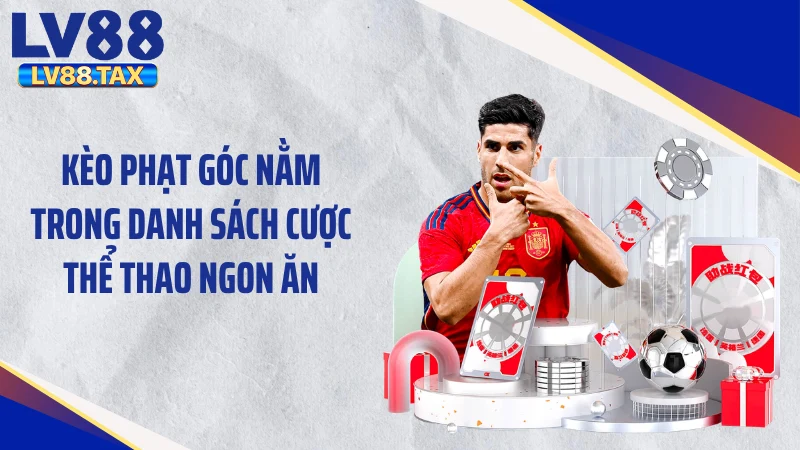 Kèo phạt góc nằm trong danh sách cược thể thao ngon ăn